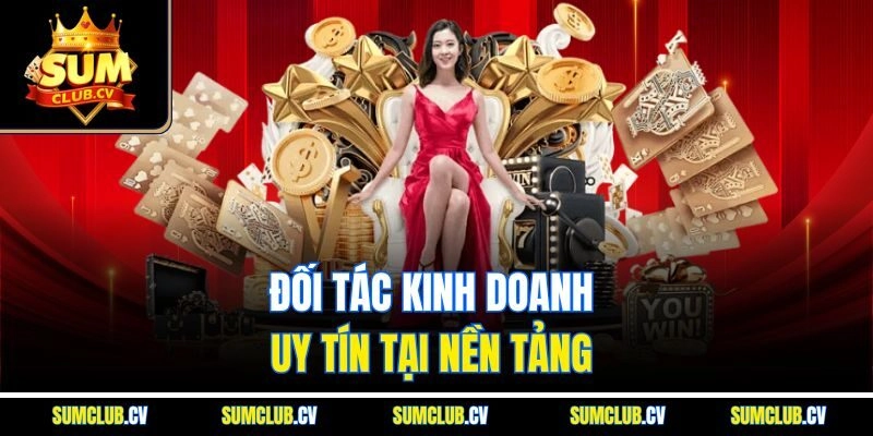 Đối tác kinh doanh uy tín tại nền tảng 