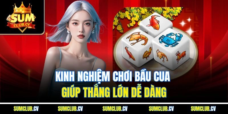 Kinh nghiệm chơi bầu cua giúp thắng lớn dễ dàng